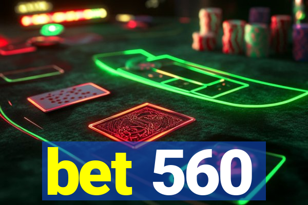 bet 560